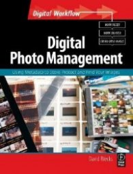 Digital Photo Management - Using Metadata to Store, Protect and Find Your Images