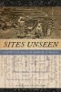 Sites Unseen - Architecture, Race, and American Literature