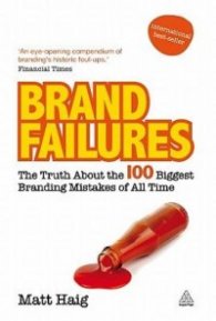 Brand Failures - The Truth About the 100 Biggest Branding Mistakes of All Time