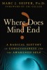 Where Does Mind End? - A Radical History of Consciousness and the Awakened Self