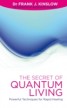 The Secret of Quantum Living - Powerful Techniques for Rapid Healing
