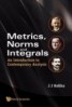 Metrics, Norms and Integrals - An Introduction to Contemporary Analysis