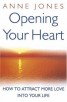 Opening Your Heart - How to Attract More Love into Your Life