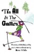 'Tis All In The Games - Strange, Whimsical, Quirky and Unconventional Tale