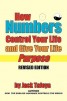 How Numbers Control Your Life and Give Your Life Purpose - Revised Edition