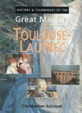 Toulouse-Lautrec: History & Techniques of the Great Masters