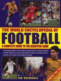 The World Encyclopedia of Fooball: A Complete Guide to The Beautiful Game