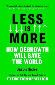 Less is More : How Degrowth Will Save the World