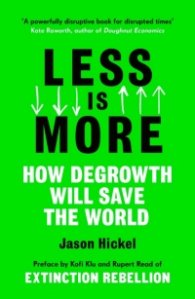 Less is More : How Degrowth Will Save the World
