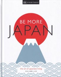Be More Japan : The Art of Japanese Living