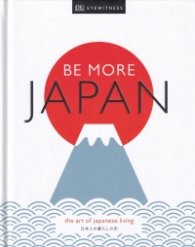 Be More Japan : The Art of Japanese Living
