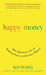 Happy Money : The Japanese Art of Making Peace with Your Money