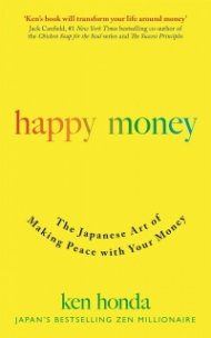 Happy Money : The Japanese Art of Making Peace with Your Money