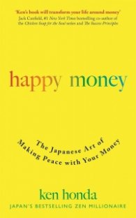 Happy Money : The Japanese Art of Making Peace with Your Money