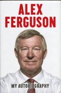 Alex Ferguson: My Autobiography