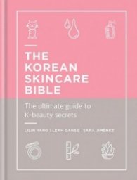 The Korean Skincare Bible : The Ultimate Guide to K-beauty