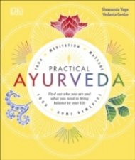 Practical Ayurveda : Find Out Who You Are and What You Need to Bring Balance to Your Life