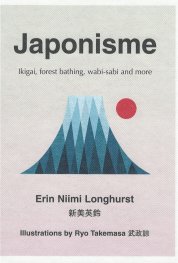 Japonisme : Ikigai, Forest Bathing, Wabi-Sabi and More