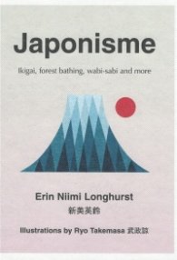 Japonisme : Ikigai, Forest Bathing, Wabi-Sabi and More