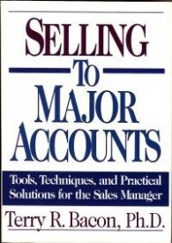 Selling To Major Accounts - Tools, Techniques, and Practical Solutions for the Sales Manager