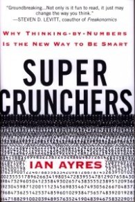 Super Crunchers: Why Thinking-by-Numbers Is the New Way to Be Smart