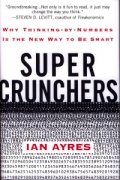 Super Crunchers: Why Thinking-by-Numbers Is the New Way to Be Smart