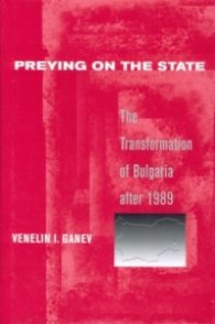 Preyng on the State-The Transformation of Bulgaria after 1989