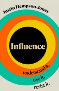 Influence : Understand it, Use it, Resist it