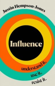 Influence : Understand it, Use it, Resist it
