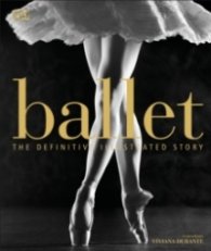 Ballet : The Definitive Illustrated Story