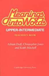 Meanings into Words (Upper-Intermediate). Teacher`s book