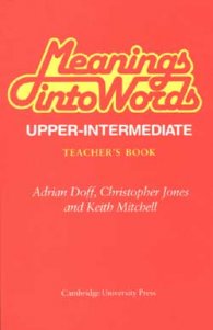 Meanings into Words (Upper-Intermediate). Teacher`s book
