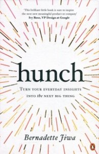 Hunch : Turn Your Everyday Insights into the Next Big Thing