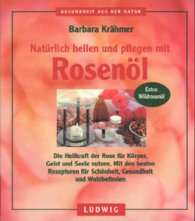 Naturlich heilen und pflegen mit Rosenoel