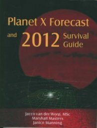 Planet X Forecast and 2012 Survival Gide