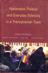 Nationalist Politics and Everuday Ethnicity in a Transylvanian Town