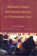 Nationalist Politics and Everuday Ethnicity in a Transylvanian Town