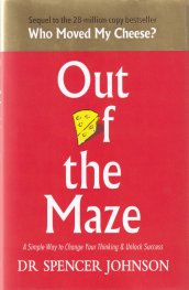 Out of the Maze : A Simple Way to Change Your Thinking & Unlock Success