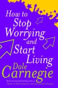 How to Stop Worrying and Start Living