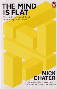 The Mind is Flat : The Illusion of Mental Depth and The Improvised Mind