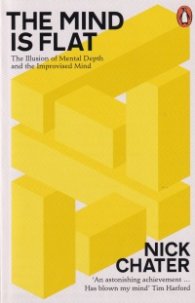 The Mind is Flat : The Illusion of Mental Depth and The Improvised Mind