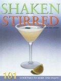 Shaken not Stirred: 101 Coctails to Make and Enjoy
