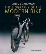 Chris Boardman: The Biography of the Modern Bike : The Ultimate History of Bike Design