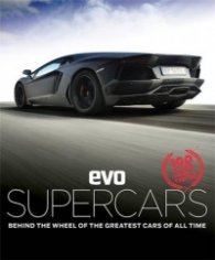 Evo: Supercars : Behind the Wheel of the Greatest Cars of All Time