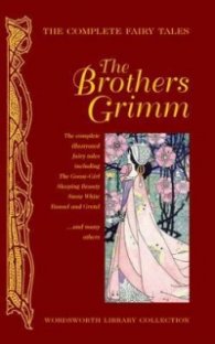 The Complete Fairy Tales: The Brothers Grimm
